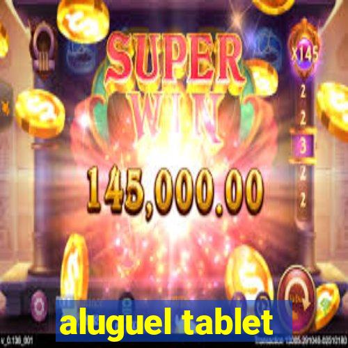 aluguel tablet